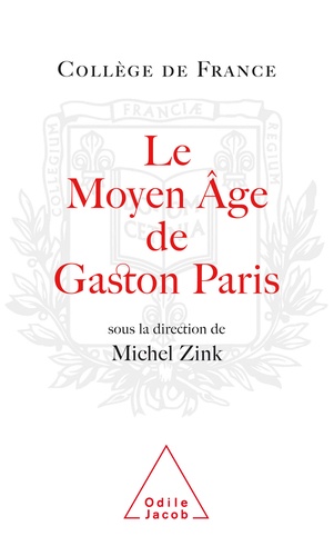Le Moyen Age de Gaston Paris. La poésie à l'épreuve de la philologie