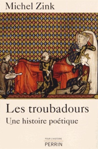 Michel Zink - Les troubadours - Une histoire poétique.