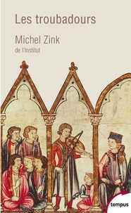 Michel Zink - Les troubadours - Une histoire poétique.