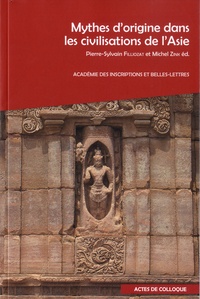 Michel Zink et Pierre-Sylvain Filliozat - Mythes d'origine dans les civilisations de l'Asie.