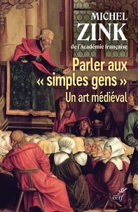 Michel Zink - Parler aux "simples gens" - Un art médiéval.
