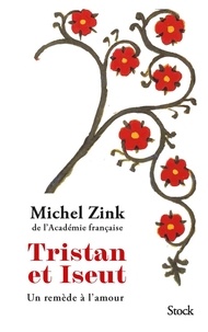 Michel Zink - Tristan et Iseut - Un remède à l'amour.