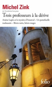 Trois professeurs à la dérive - Arsène Lupin et le mystère d'Arsonval ; Un portefeuille toulousain ; Bérets noirs, bérets rouges