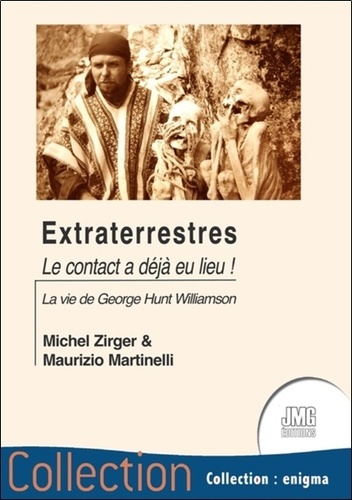 Michel Zirger et Maurizio Martinelli - Extraterrestres - Le contact a déjà eu lieu ! La vie de George Hunt Williamson.