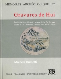 Michela Bussotti - Gravures de Hui - Etudes sur le livre illustré chinois de la fin du XVIe siècle à la première moitié du XVIIe siècle.