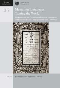 Michela Bussotti et François Lachaud - Mastering Languages, Taming the World - The Production and Circulation of European Dictionaries and Lexicons of Asian Languages (16th-19th Centuries).