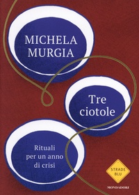 Michela Murgia - Tre ciotole - Rituale per un anno di crisi.