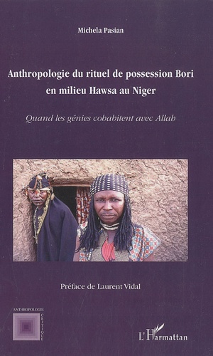Michela Pasian - Anthropologie du rituel de possession Bori en milieu Hawsa au Niger - Quand les génies cohabitent avec Allah.
