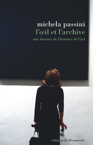 Michela Passini - L'oeil et l'archive - Une histoire de l'histoire de l'art.