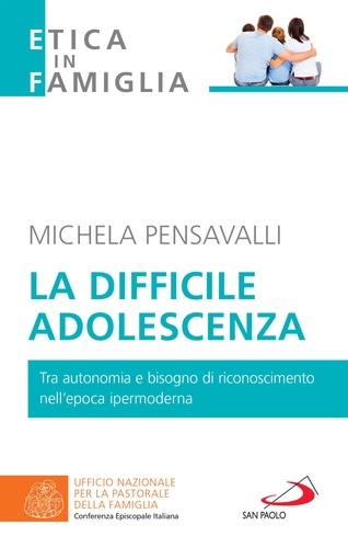 Michela Pensavalli - La difficile adolescenza - Tra autonomia e bisogno di riconoscimento nell'epoca ipermoderna.