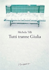 Michela Tilli - Tutti tranne Giulia.