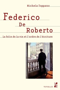 Michela Toppano - Federico de Roberto - La folie de la vie et l'ordre de l'écriture.