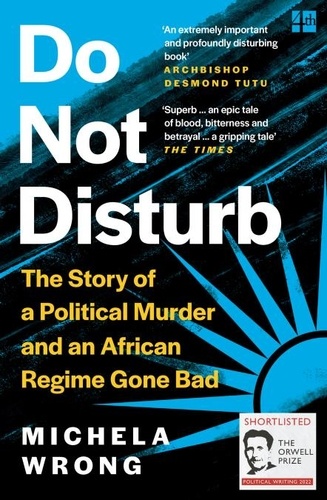 Do Not Disturb. The Story of a Political Murder and an African Regime Gone Bad