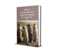 How I Overcame My Fear of Dogs