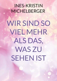 Wir sind so viel mehr, als das was zu sehen ist