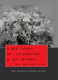 Michele a. Willson et Mark Balnaves - A New Theory of Information & the Internet - Public Sphere meets Protocol.