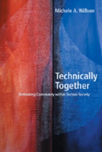 Michele a. Willson - Technically Together - Rethinking Community within Techno-Society.