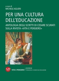 Michele Aglieri - Per una cultura dell’educazione - Antologia degli scritti di Cesare Scurati sulla rivista «Vita e Pensiero».