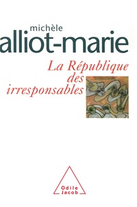 Michèle Alliot-Marie - La République des irresponsables.