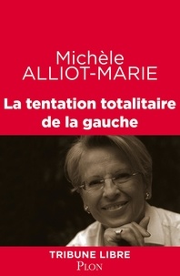 Michèle Alliot-Marie - La tentation totalitaire de la gauche.