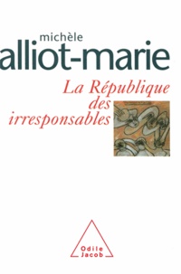 Michèle Alliot-Marie - République des irresponsables (La).