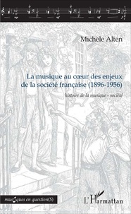 Michèle Alten - La musique au coeur des enjeux de la société française (1896-1956) - Histoire de la musique-société.