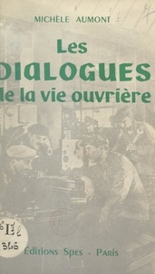 Michèle Aumont - Les dialogues de la vie ouvrière.