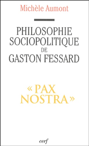 Michèle Aumont - Philosophie sociopolitique de Gaston Fessard, SJ - "Pax Nostra".