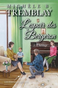Michèle B. Tremblay - L'espoir des Bergeron T.3 - L'héritage.