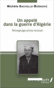 Michèle Bacholle-Boskovic - Un appelé dans la guerre d'Algérie - Témoignage photo-textuel.