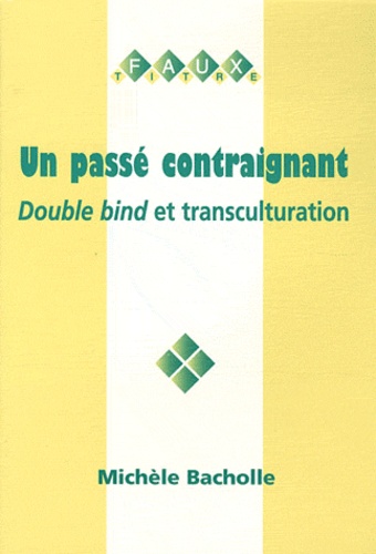 Michèle Bacholle - Un passé contraignant - Double bind et transculturation.