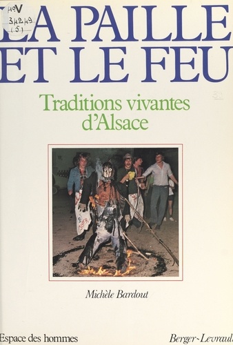La paille et le feu. Traditions vivantes d'Alsace