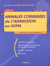 Michèle Barnoud-Maisdon et Frank Marchand - Annales Corrigees De L'Admission En Iufm. Session 2002.