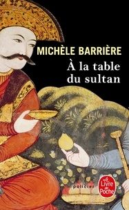 Michèle Barrière - A la table du sultan.