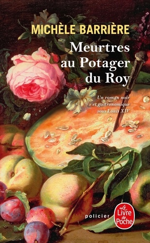Meurtres au Potager du Roy. Roman noir et gastronomique à Versailles au XVIIe siècle.