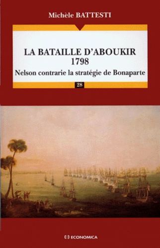Michèle Battesti - La Bataille D'Aboukir 1798. Nelson Contrarie La Strategie De Bonaparte.