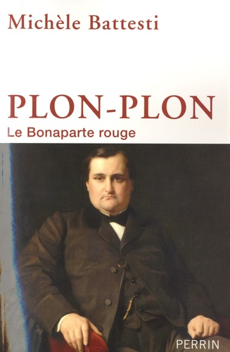 Michèle Battesti - Plon-Plon - Le Bonaparte rouge.