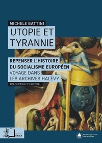 Michele Battini - Utopie et tyrannie - Repenser l'histoire du socialisme européen : voyage dans les archives Halévy.