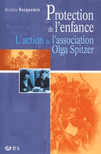 Michèle Becquemin - Protection de l'enfance : l'action de l'association Olga Spitzer, 1923-2003.