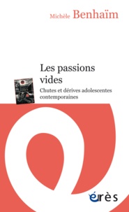 Michèle Benhaïm - Les passions vides - Chutes et dérives adolescentes contemporaines.