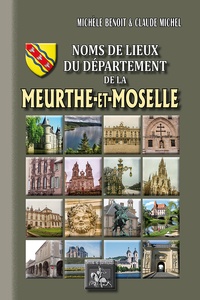 Michèle Benoit et Claude Michel - Noms de lieux du département de la Meurthe-et-Moselle.