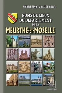 Michèle Benoit et Claude Michel - Noms de lieux du département de la Meurthe-et-Moselle.