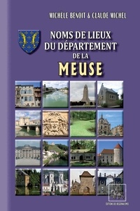 Michèle Benoit et Claude Michel - Noms de lieux du département de la Meuse.
