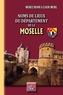 Michèle Benoit et Claude Michel - Noms de lieux du département de la Moselle.