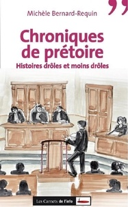 Michèle Bernard-Requin - Chroniques de prétoire - Histoires drôles et moins drôles.