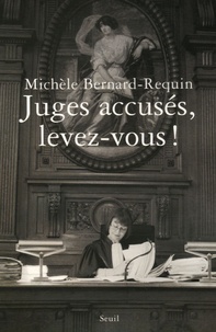 Michèle Bernard-Requin - Juges accusés, levez-vous !.