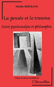 La Pensee Et Le Trauma. Entre Psychanalyse Et Philosophie