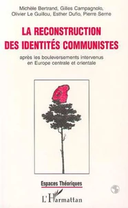 LA RECONSTRUCTION DES IDENTITES COMMUNISTES APRES LES BOULEVERSEMENTS INTERVENUS EN EUROPE CENTRALE ET ORIENTALE