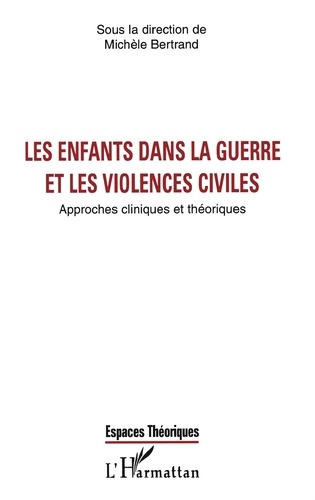 Les Enfants Dans La Guerre Et Les Violences Civiles. Approches Cliniques Et Theoriques