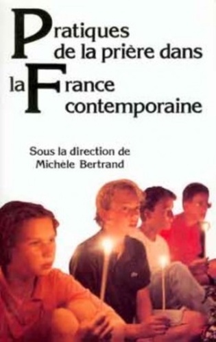 Michèle Bertrand - Pratiques de la prière dans la France contemporaine.